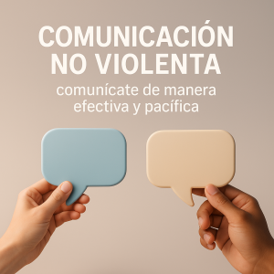 Comunicación No Violenta: comunícate de manera efectiva y pacífica