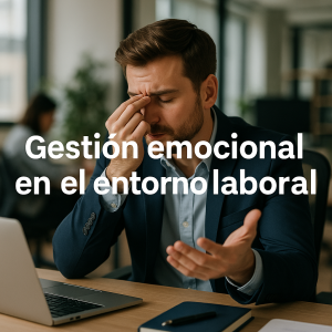 Gestión emocional en el entorno laboral