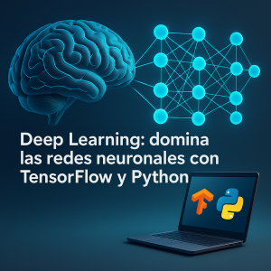 Deep Learning: domina las redes neuronales con Tensorflow y Python