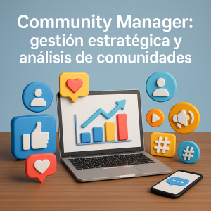 Community Manager: gestión estratégica y análisis de comunidades
