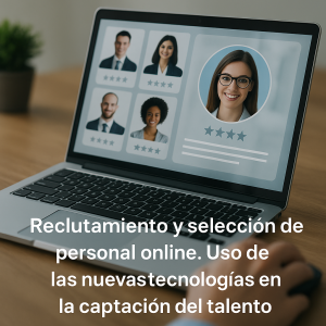 Reclutamiento y selección de personal online. Uso de las nuevas tecnologías en la captación del talento
