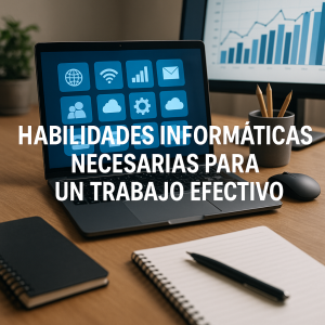 Habilidades informáticas necesarias para un trabajo efectivo