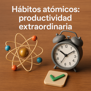 Hábitos atómicos: productividad extraordinaria