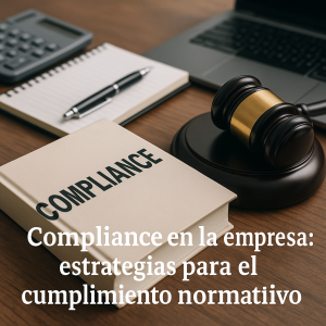 Compliance en la empresa: estrategias para el cumplimiento normativo