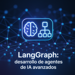 LangGraph: desarrollo de agentes de IA avanzados