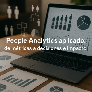 People Analytics aplicado: de métricas a decisiones e impacto
