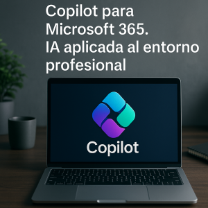 Masterclass: Copilot para Microsoft 365. IA aplicada al entorno profesional