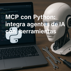 MCP con Python: integra agentes de IA con herramientas
