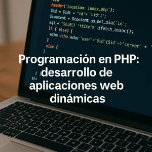 Programación en PHP: desarrollo de aplicaciones web dinámicas